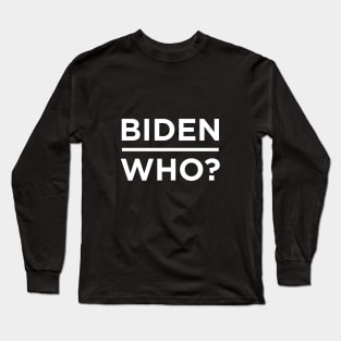 Biden Who word lettering Long Sleeve T-Shirt